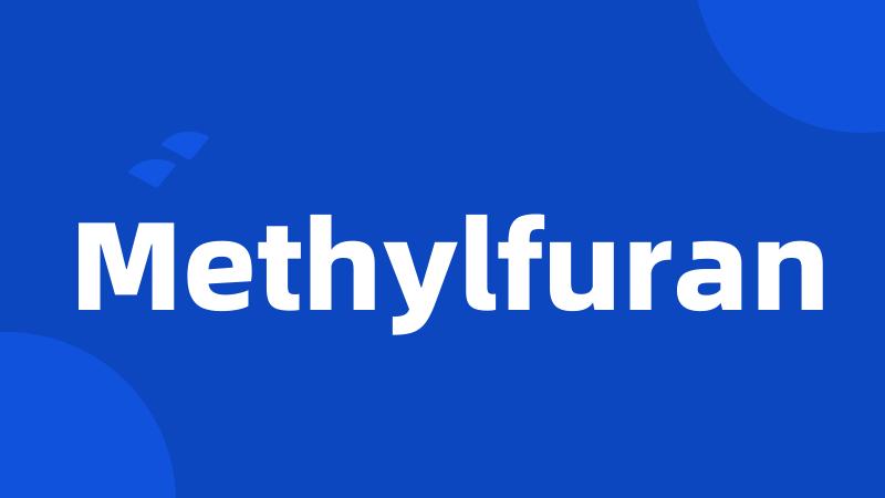 Methylfuran