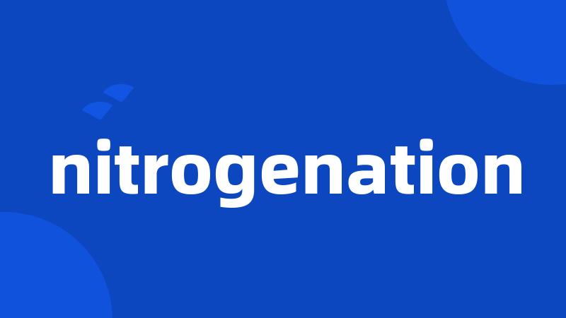 nitrogenation