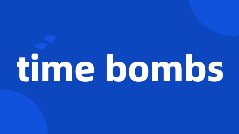 time bombs