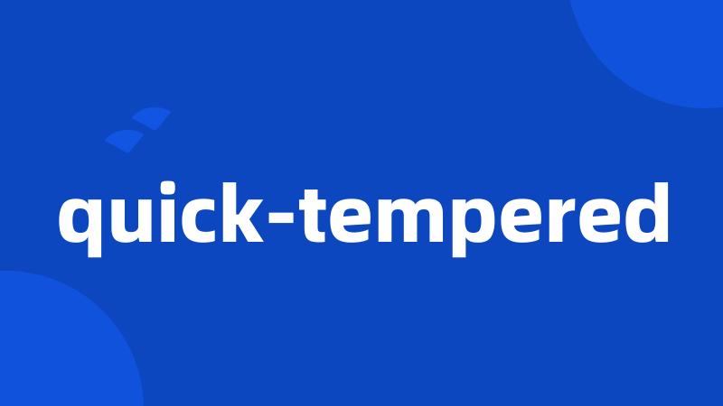 quick-tempered