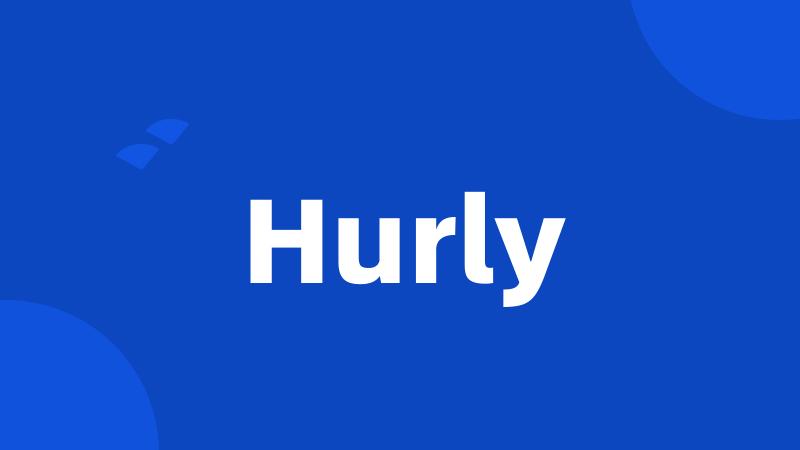 Hurly