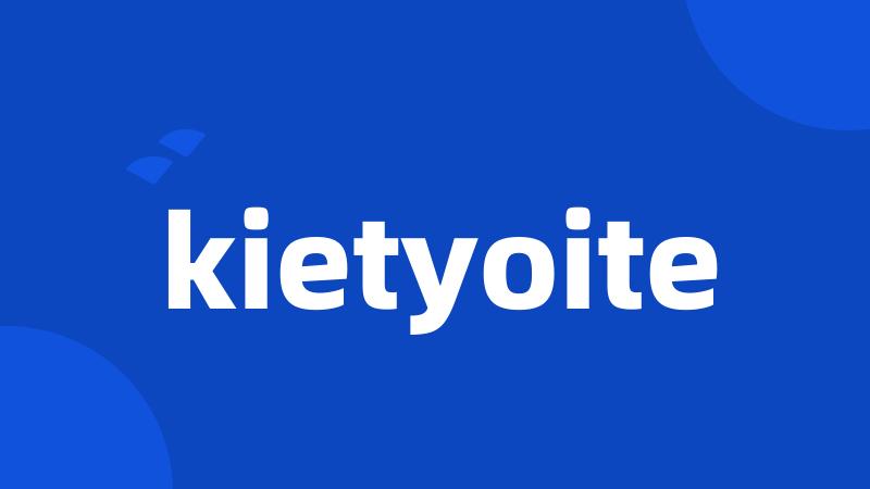 kietyoite