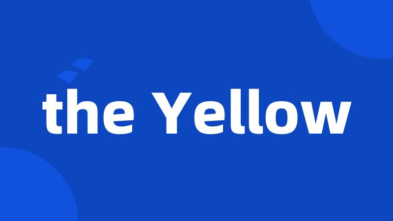 the Yellow