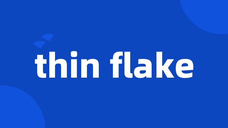 thin flake