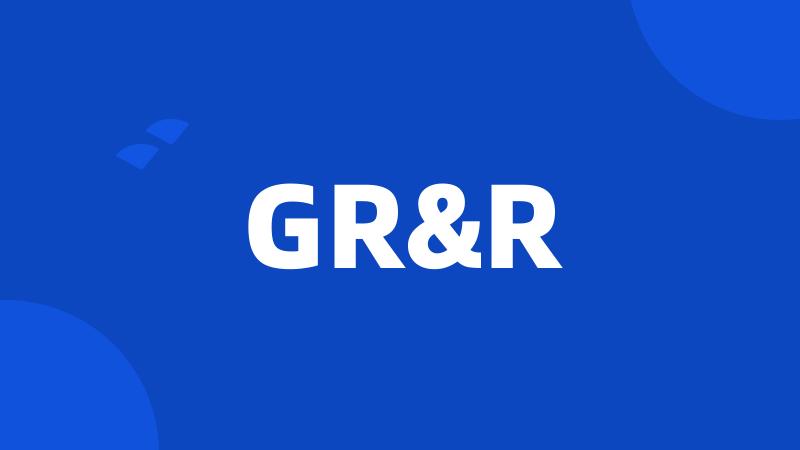 GR&R