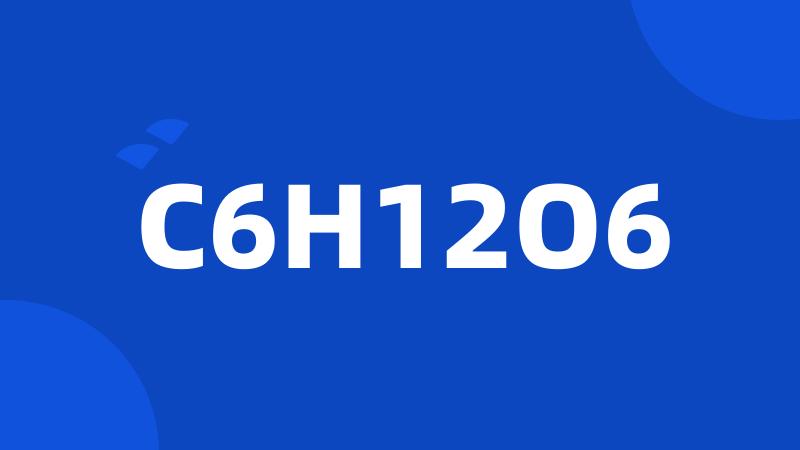 C6H12O6