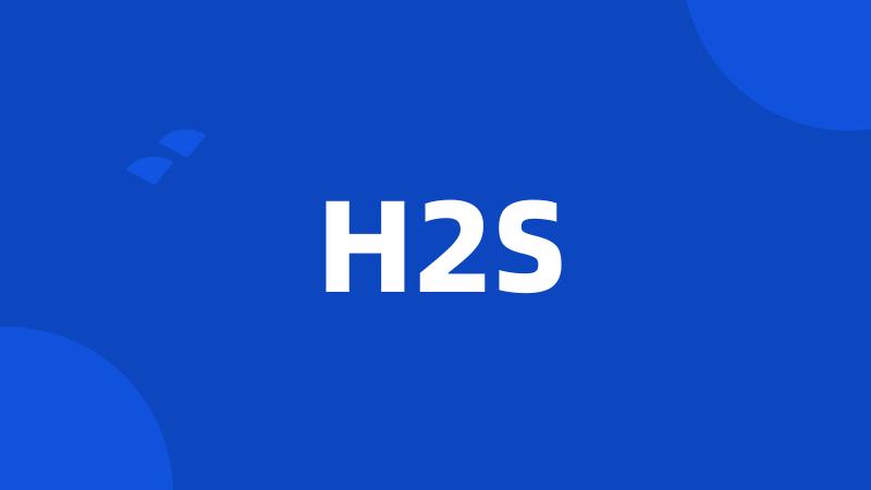 H2S