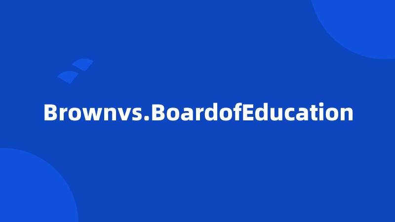 Brownvs.BoardofEducation