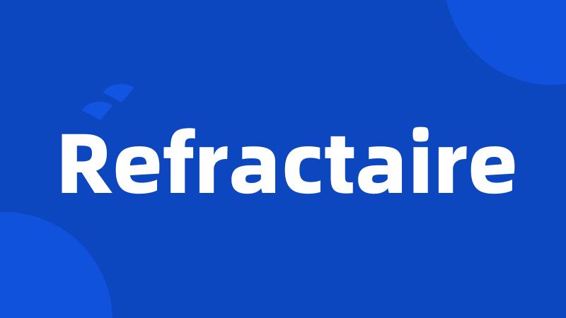 Refractaire