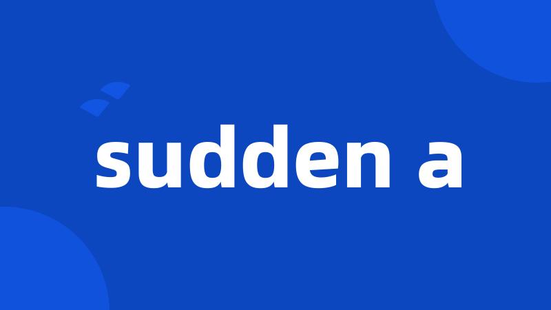 sudden a