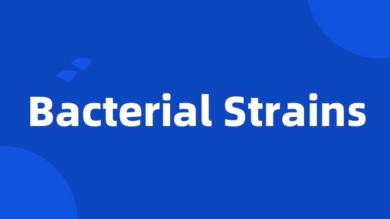 Bacterial Strains