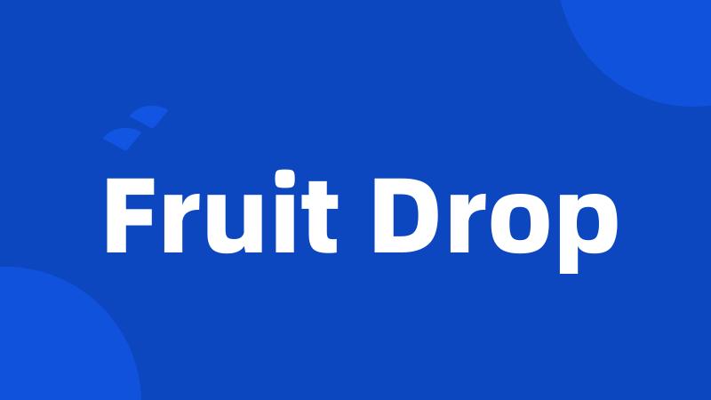 Fruit Drop