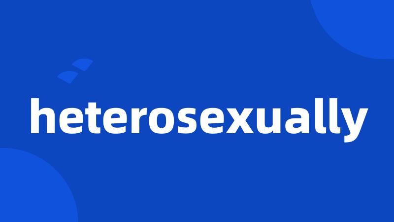 heterosexually