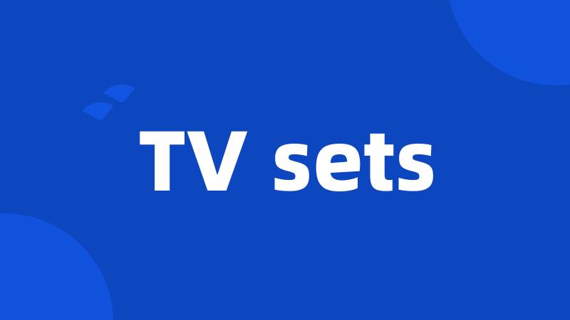 TV sets