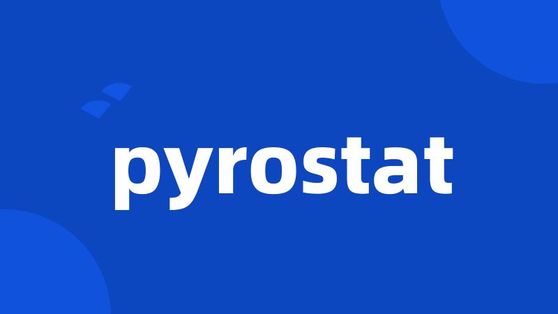 pyrostat