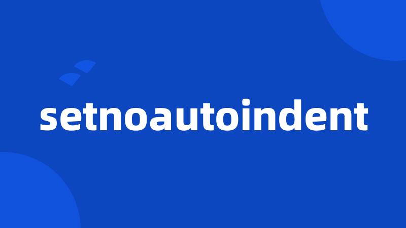 setnoautoindent