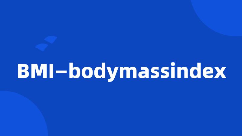 BMI—bodymassindex
