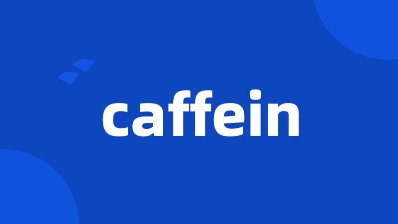 caffein