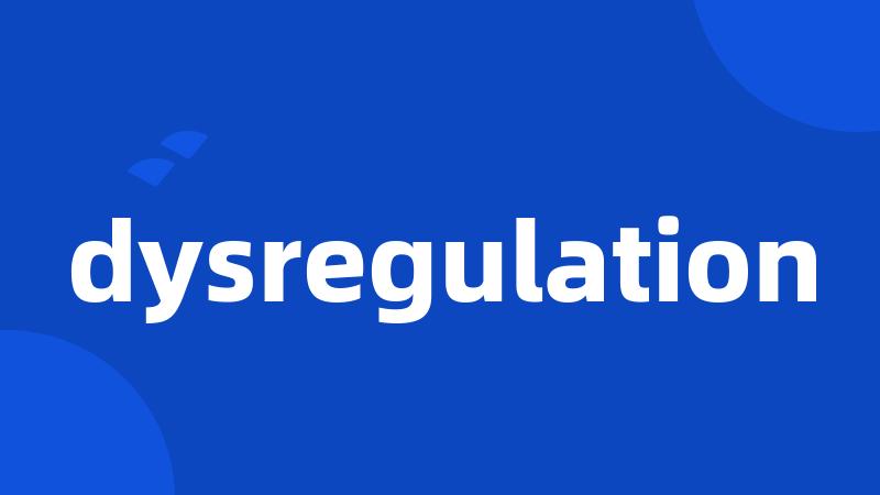 dysregulation