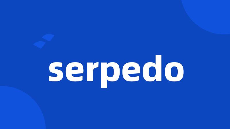 serpedo