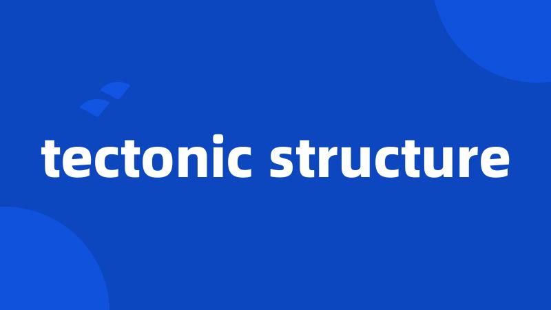 tectonic structure