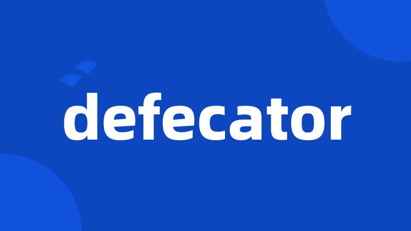 defecator