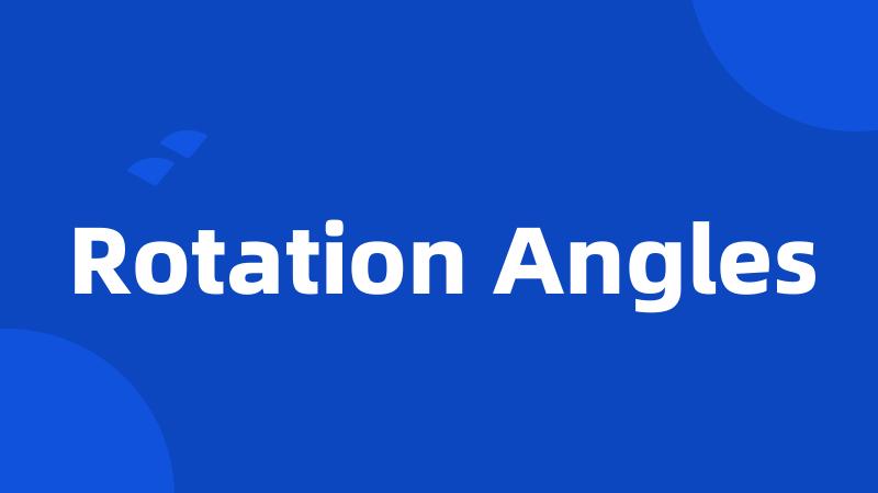 Rotation Angles