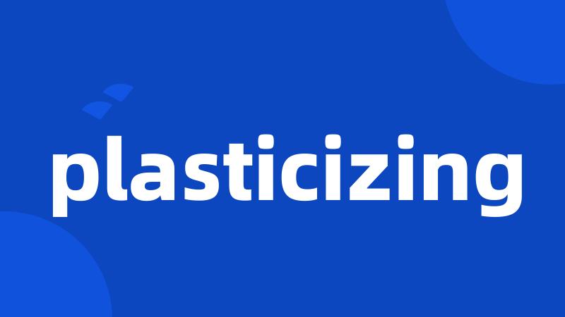 plasticizing