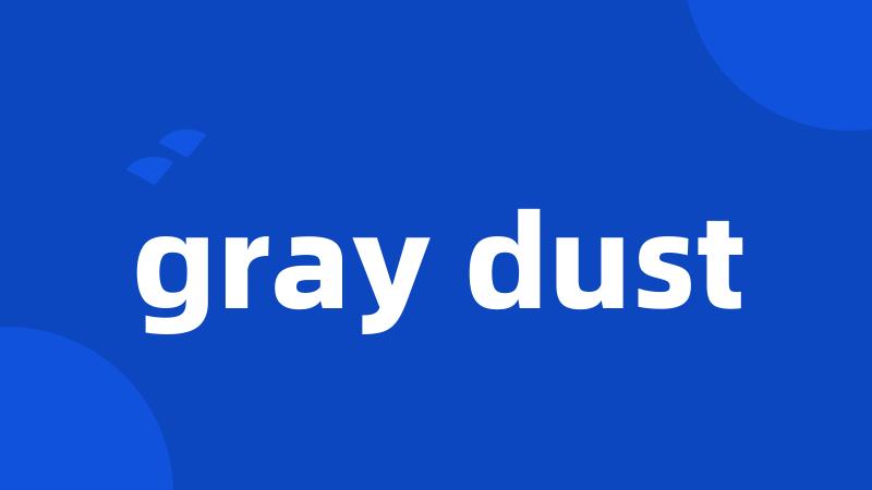 gray dust