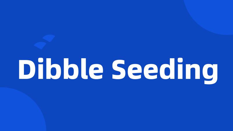 Dibble Seeding