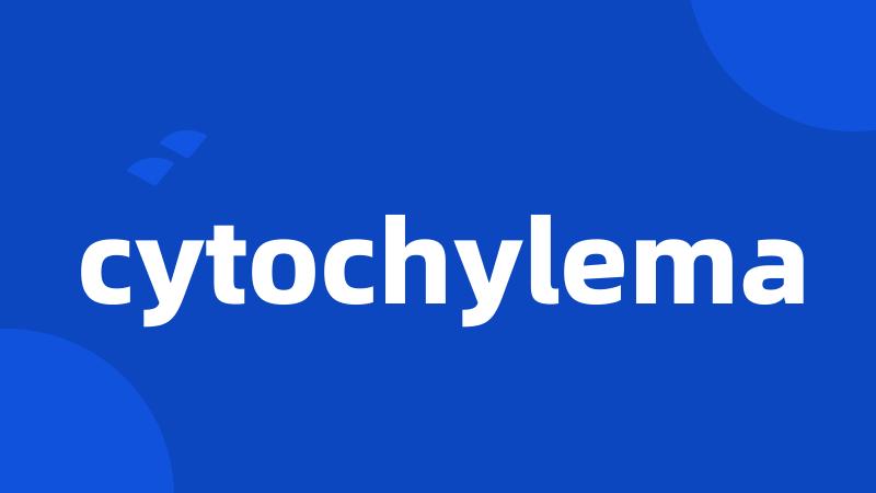 cytochylema