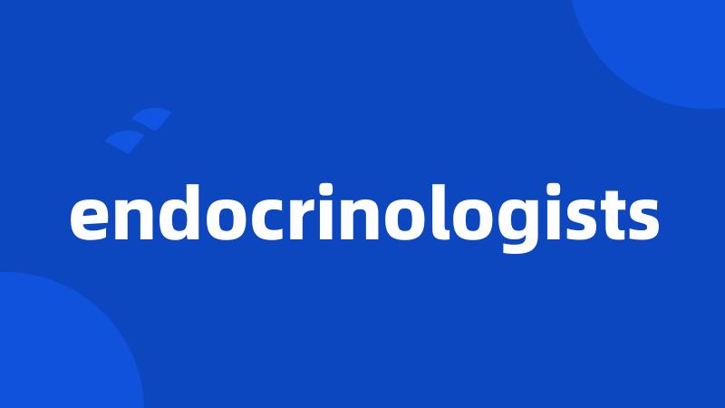 endocrinologists