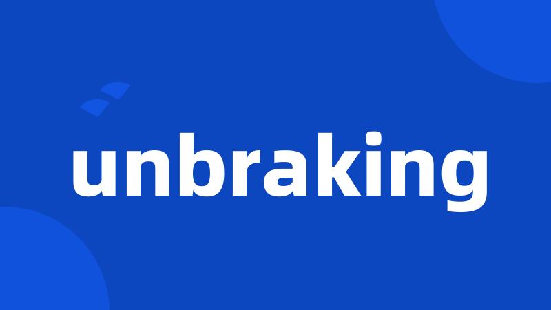 unbraking