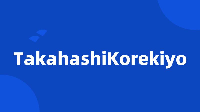 TakahashiKorekiyo