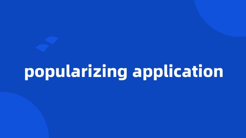 popularizing application