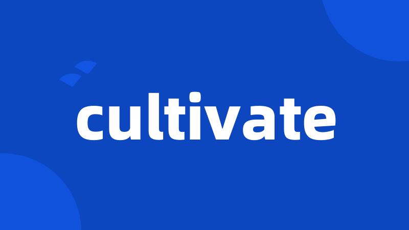 cultivate