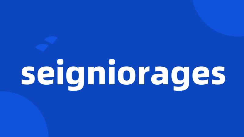 seigniorages