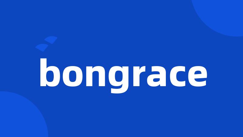 bongrace