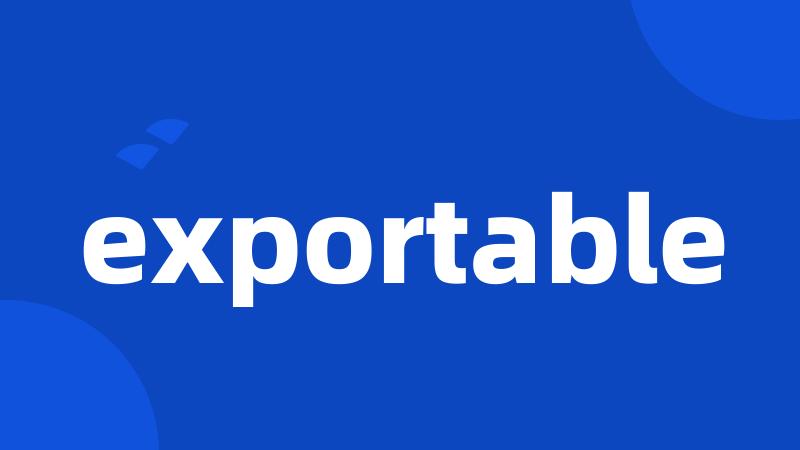 exportable