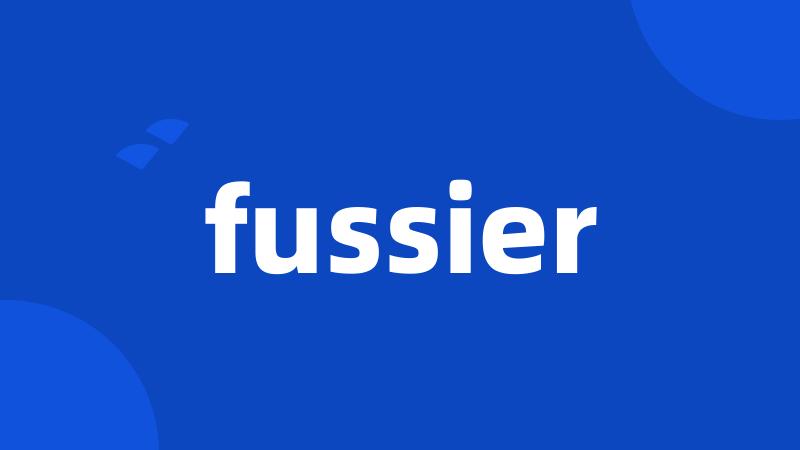 fussier