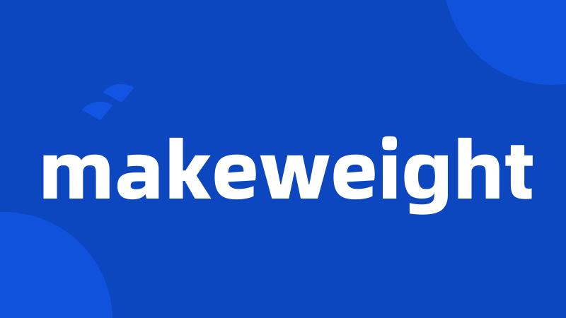 makeweight