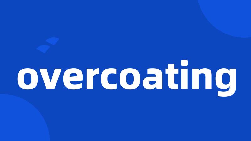 overcoating