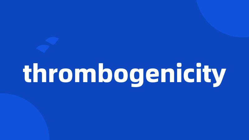 thrombogenicity