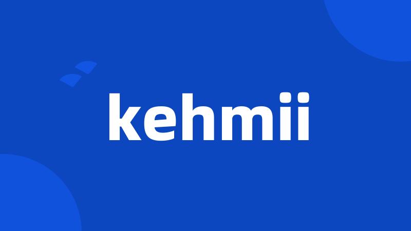 kehmii