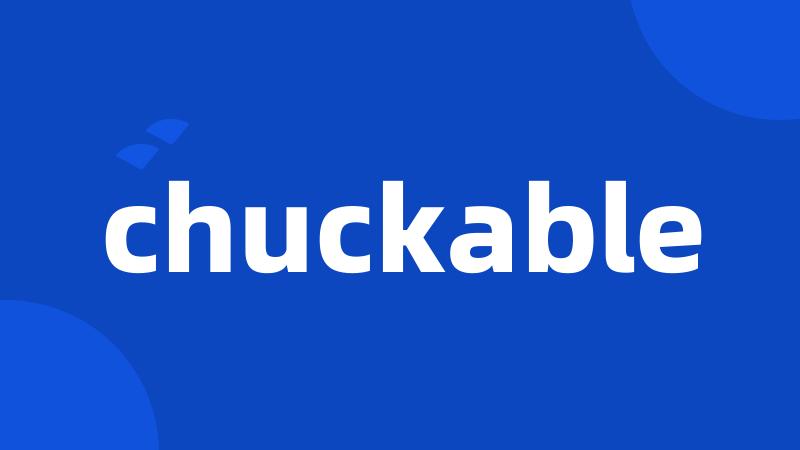 chuckable