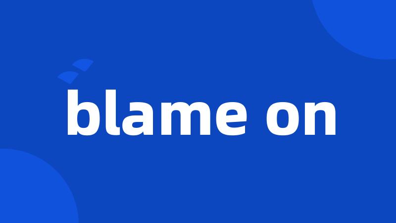 blame on