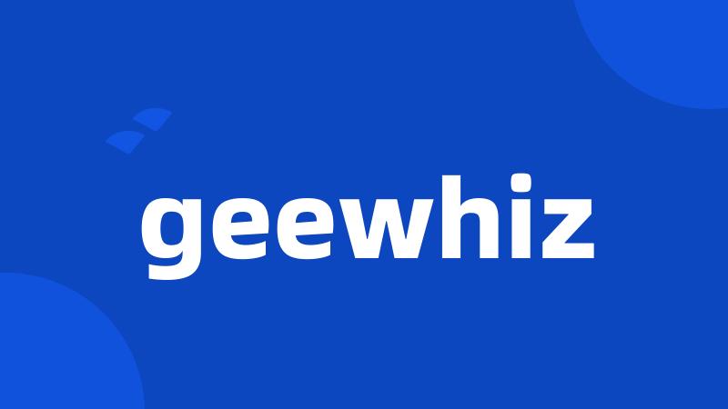 geewhiz