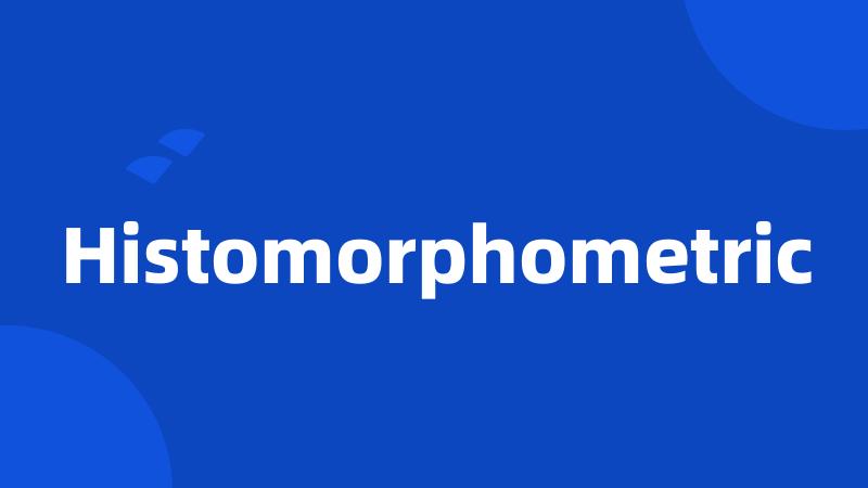 Histomorphometric
