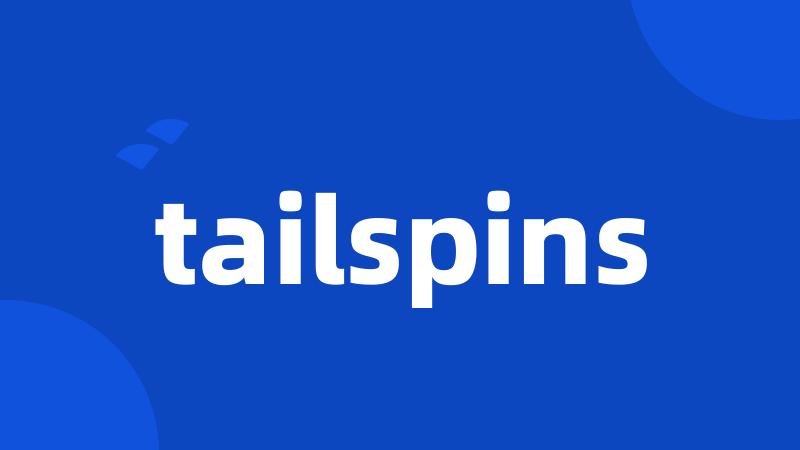 tailspins