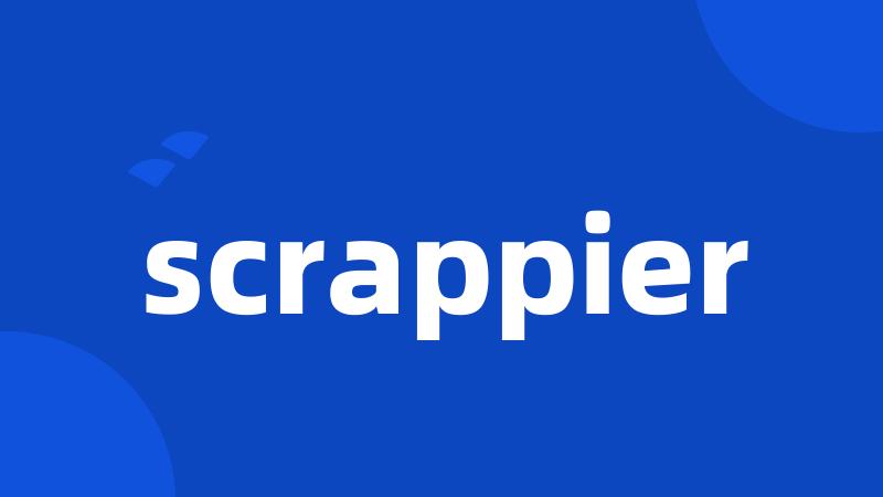 scrappier